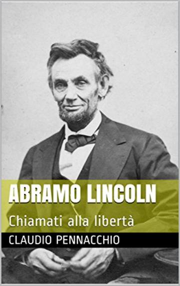 Abramo Lincoln: Chiamati alla libertà